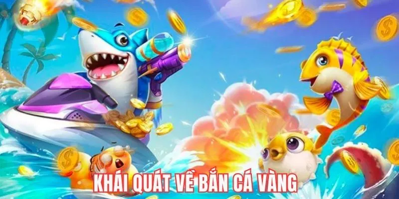 Khái quát về bắn cá vàng cùng những điều thú vịV
