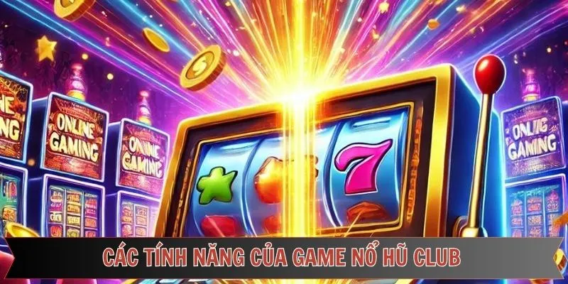 Ưu điểm nổi bật của nổ hũ CLUB 