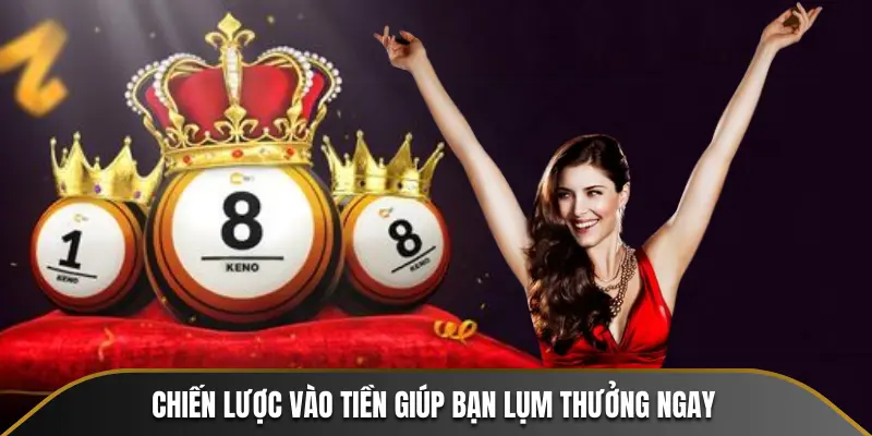 Chiến lược vào tiền giúp bạn lụm thưởng ngay