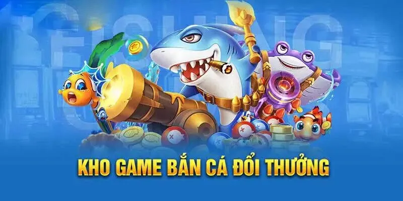 Những siêu phẩm đang làm mưa làm gió tại sảnh bắn cá