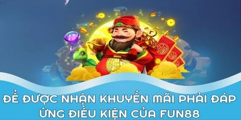 Điều kiện nhận khuyến mãi FUN88