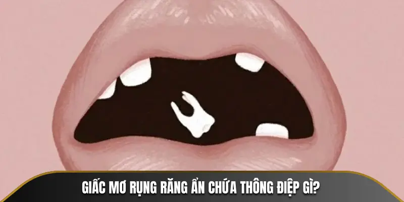 Giấc mơ rụng răng ẩn chứa thông điệp gì?