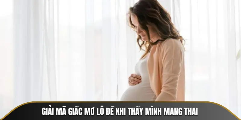 Giải mã giấc mơ lô đề khi thấy mình mang thai