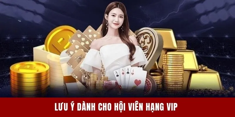 Lưu ý dành cho hội viên hạng VIP