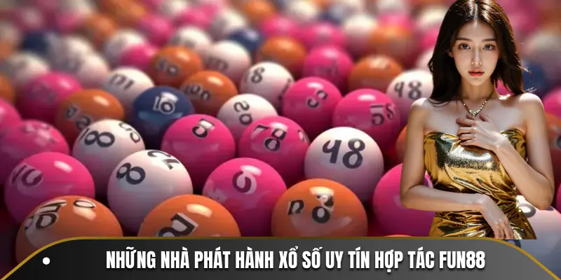 Những nhà phát hành xổ số uy tín hợp tác FUN88