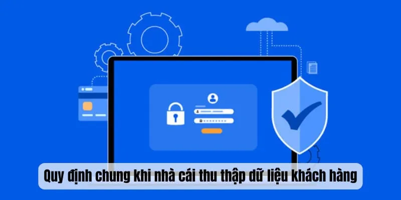 Quy định chung khi nhà cái thu thập dữ liệu khách hàng