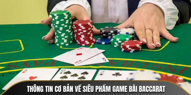 Thông tin cơ bản về siêu phẩm game bài Baccarat