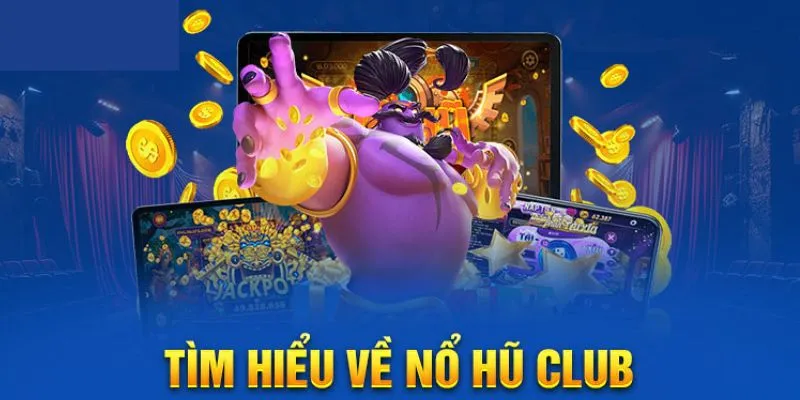 Những thông tin tổng quan về nổ hũ tại nền tảng 
