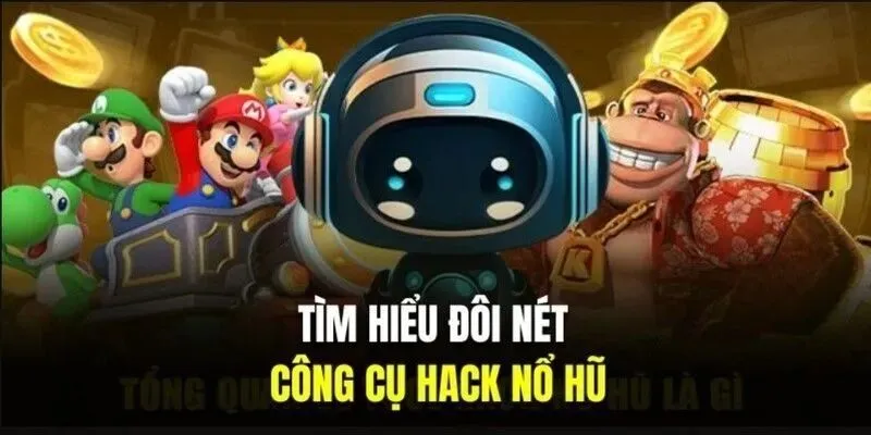 Tổng hợp nét chính về tool hack nổ hũ