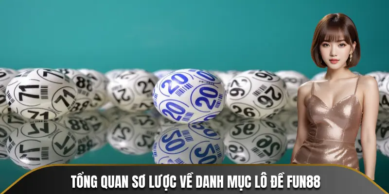 Tổng quan sơ lược về danh mục lô đề FUN88