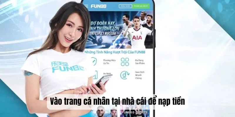 Vào trang cá nhân tại nhà cái để nạp tiền